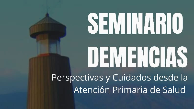 SEMINARIO DEMENCIAS – PERSPECTIVAS Y CUIDADOS DESDE LA ATENCIÓN PRIMARIA DE SALUD